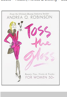 Toss the Gloss: Honest Beauty Tips, Anti-Aging Skincare & Makeup Secrets for Women Over 50